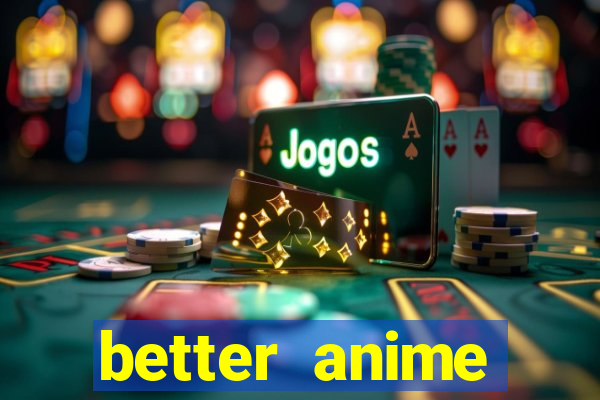 better anime download apk
