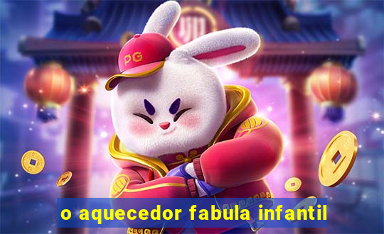 o aquecedor fabula infantil