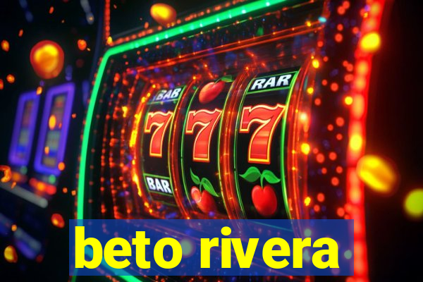 beto rivera