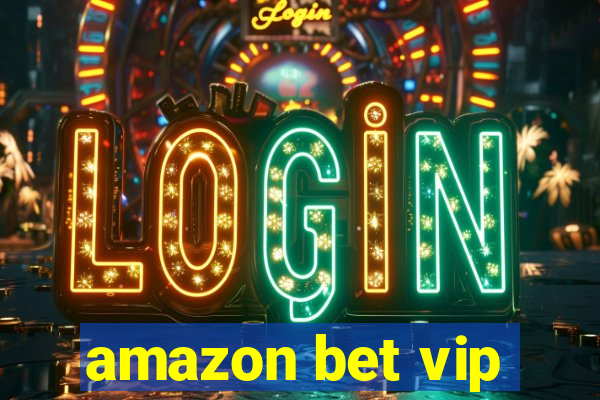 amazon bet vip