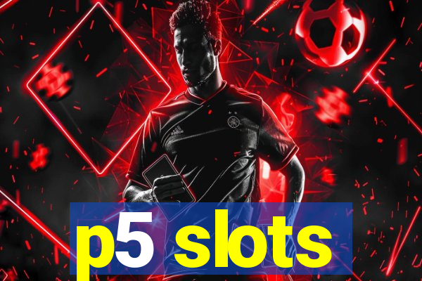 p5 slots
