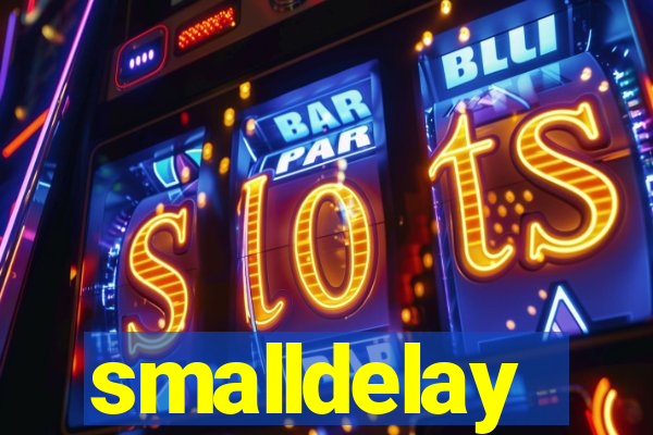 smalldelay