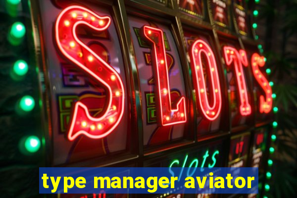 type manager aviator