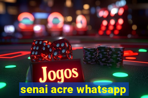 senai acre whatsapp