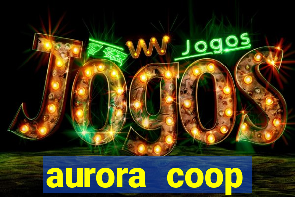 aurora coop trabalhe conosco