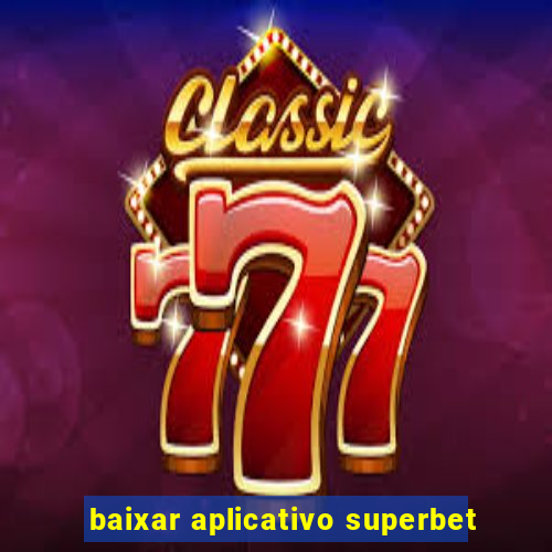 baixar aplicativo superbet