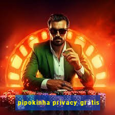 pipokinha privacy grátis