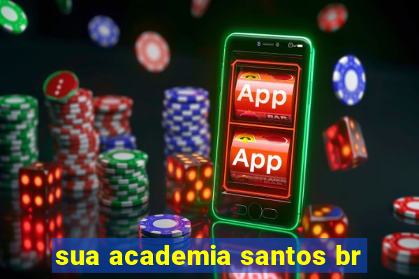 sua academia santos br