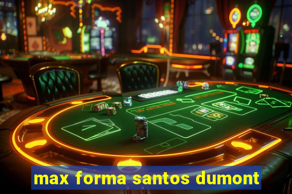 max forma santos dumont