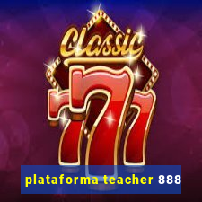 plataforma teacher 888