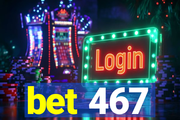 bet 467