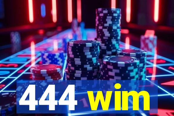 444 wim