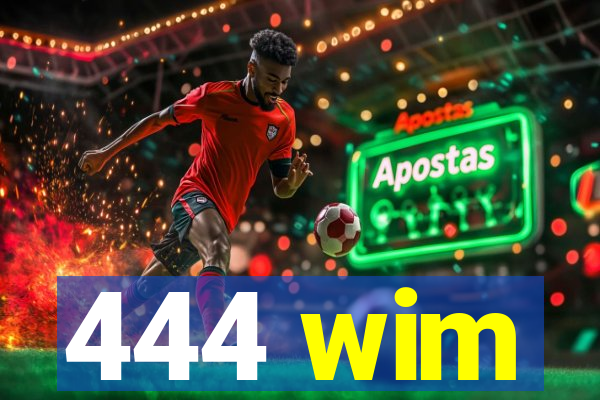 444 wim