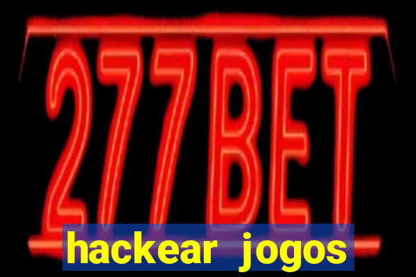 hackear jogos dinheiro infinito