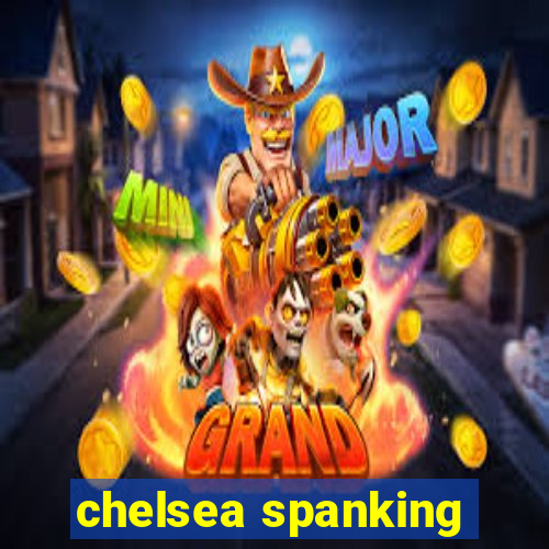 chelsea spanking