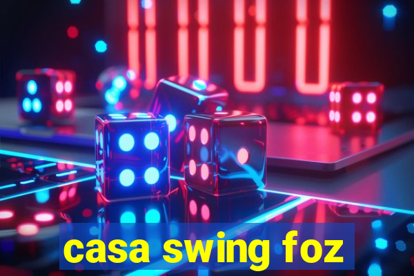 casa swing foz