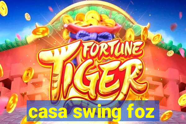 casa swing foz
