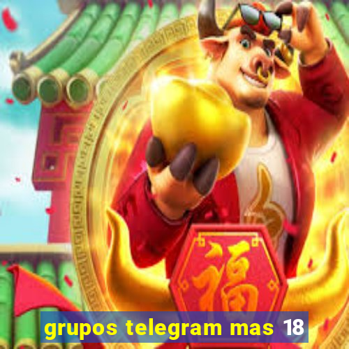 grupos telegram mas 18