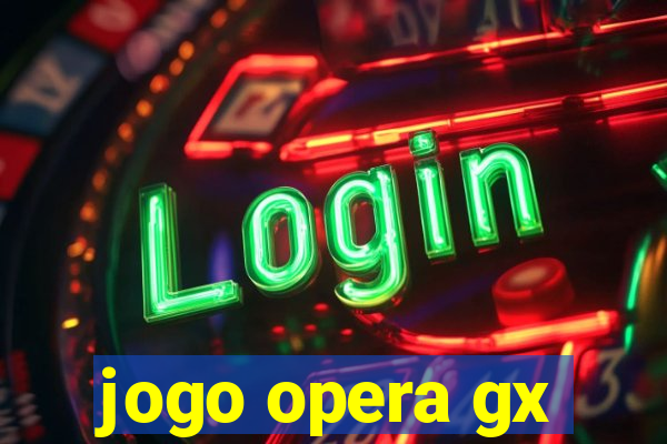 jogo opera gx