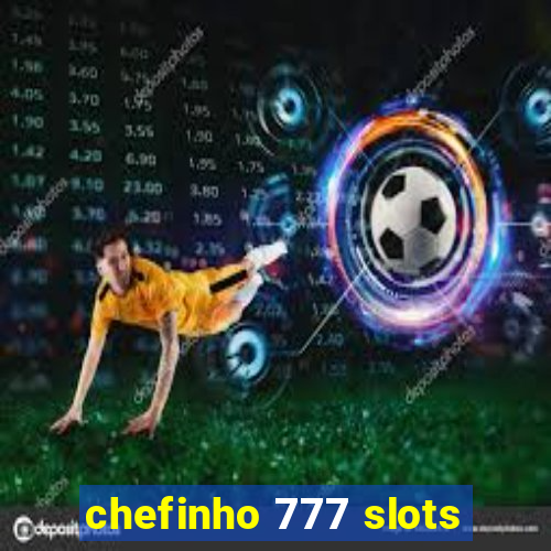 chefinho 777 slots
