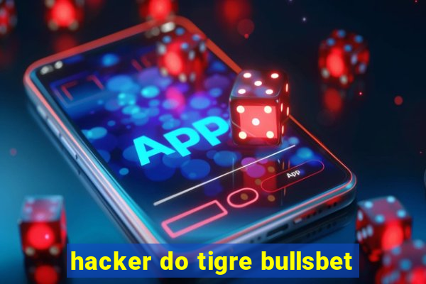 hacker do tigre bullsbet