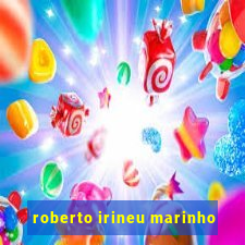roberto irineu marinho