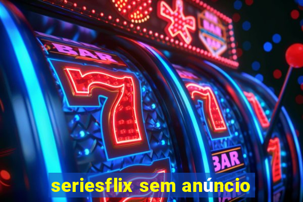 seriesflix sem anúncio
