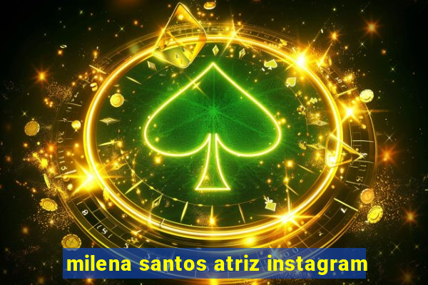 milena santos atriz instagram