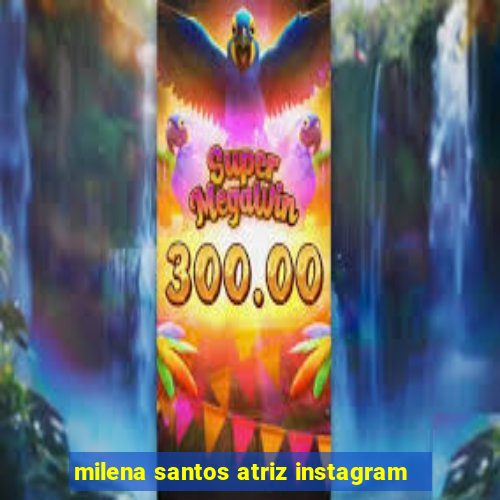 milena santos atriz instagram