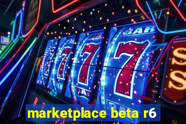 marketplace beta r6