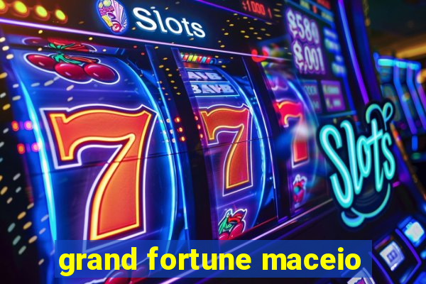 grand fortune maceio