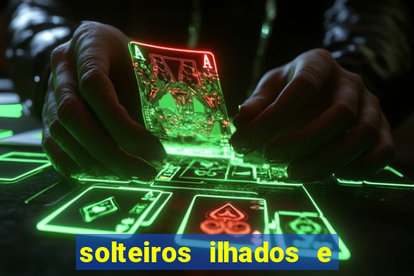 solteiros ilhados e desesperados 2 temporada