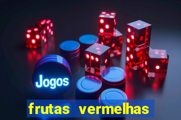 frutas vermelhas nomes e fotos