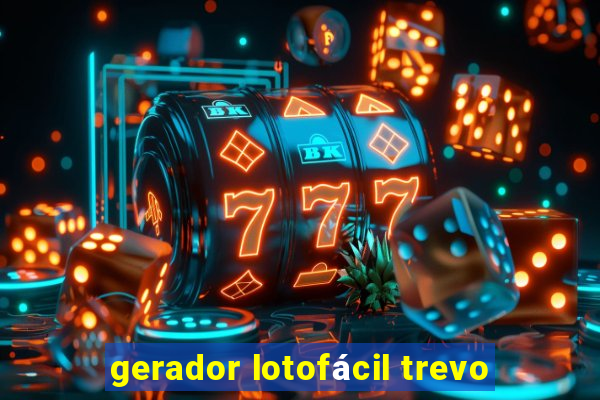gerador lotofácil trevo