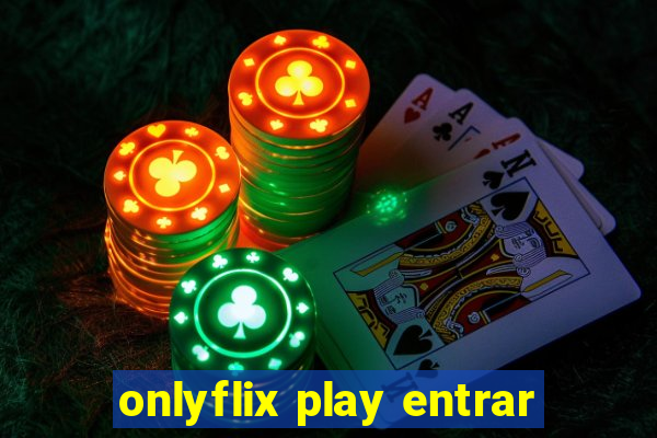 onlyflix play entrar
