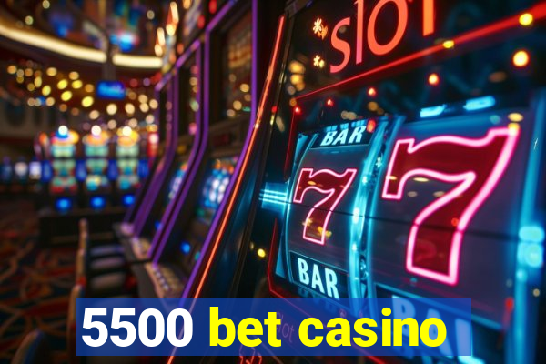 5500 bet casino