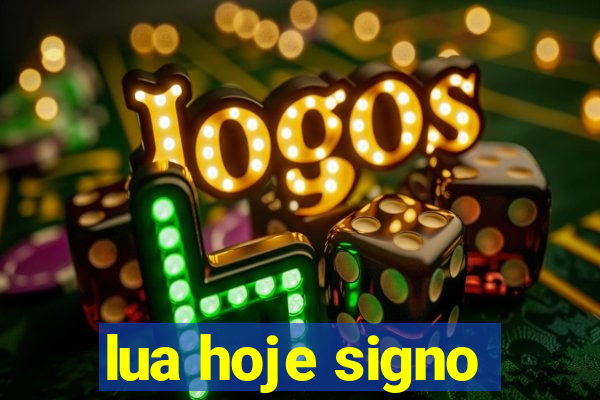 lua hoje signo