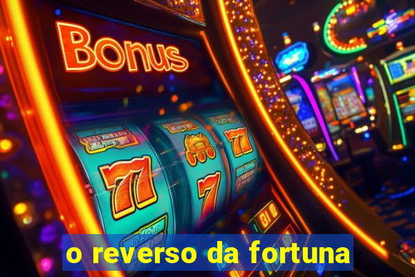 o reverso da fortuna