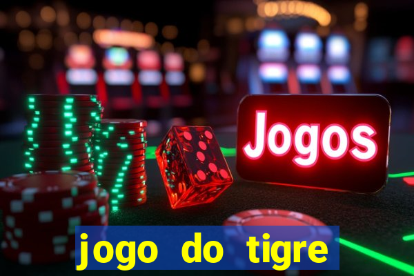 jogo do tigre plataforma chinesa