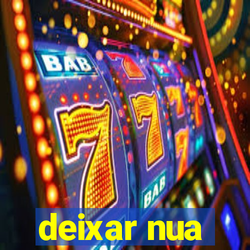 deixar nua