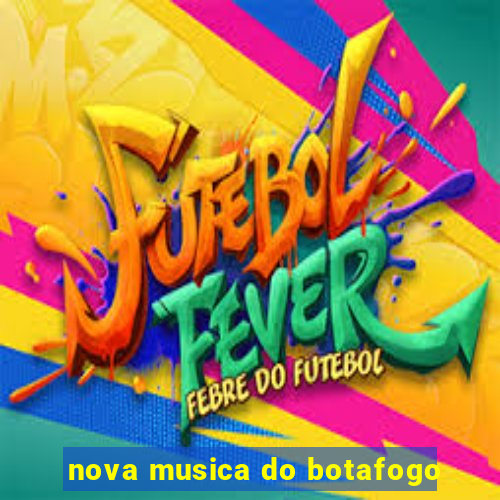 nova musica do botafogo