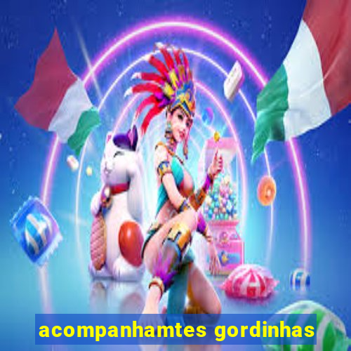 acompanhamtes gordinhas