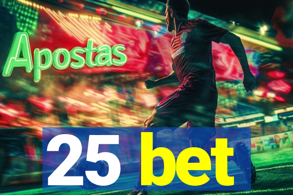 25 bet