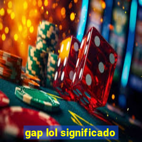 gap lol significado