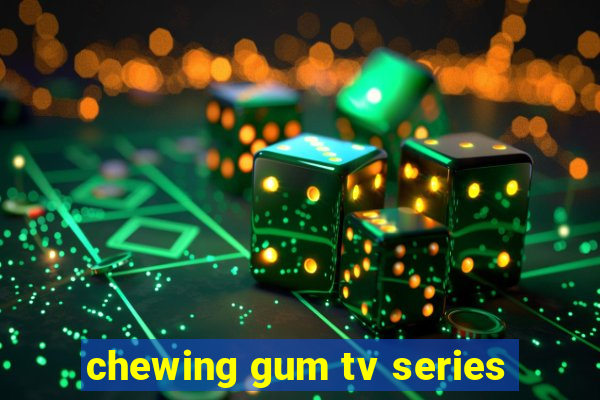 chewing gum tv series
