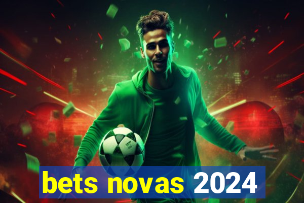 bets novas 2024