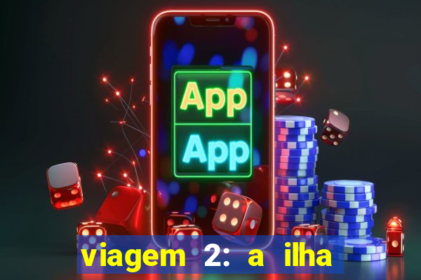 viagem 2: a ilha misteriosa filme completo dublado