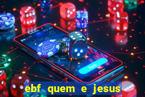 ebf quem e jesus ebf jesus meu super heroi