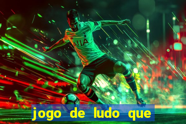 jogo de ludo que ganha dinheiro