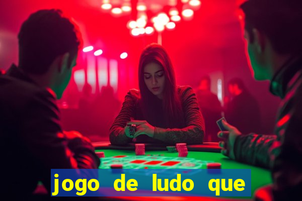 jogo de ludo que ganha dinheiro